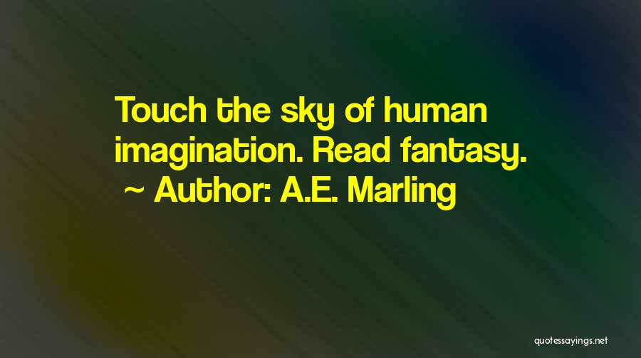 A.E. Marling Quotes: Touch The Sky Of Human Imagination. Read Fantasy.