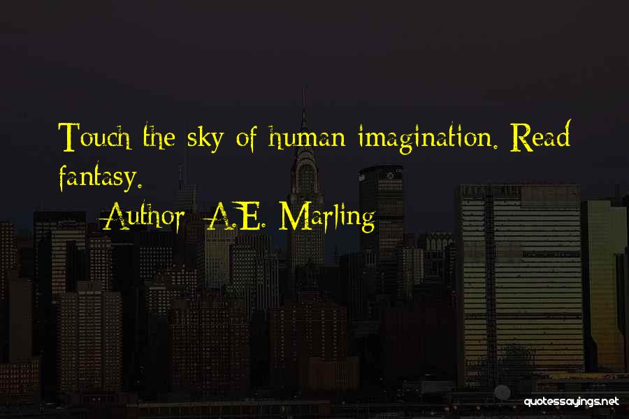 A.E. Marling Quotes: Touch The Sky Of Human Imagination. Read Fantasy.