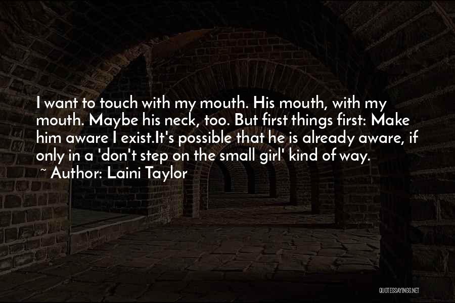 Laini Taylor Quotes: I Want To Touch With My Mouth. His Mouth, With My Mouth. Maybe His Neck, Too. But First Things First: