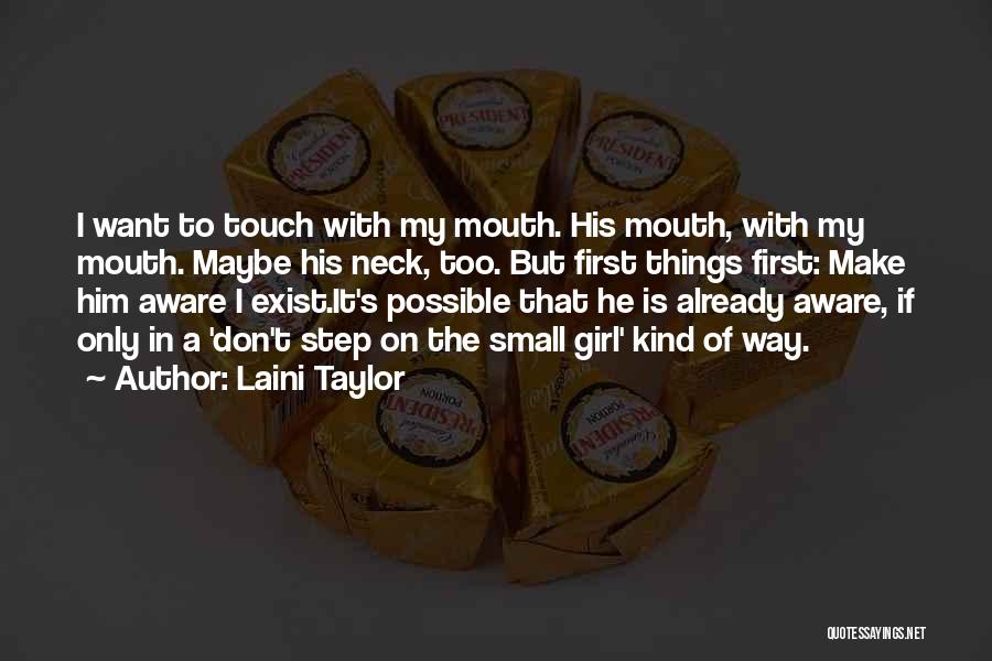 Laini Taylor Quotes: I Want To Touch With My Mouth. His Mouth, With My Mouth. Maybe His Neck, Too. But First Things First: