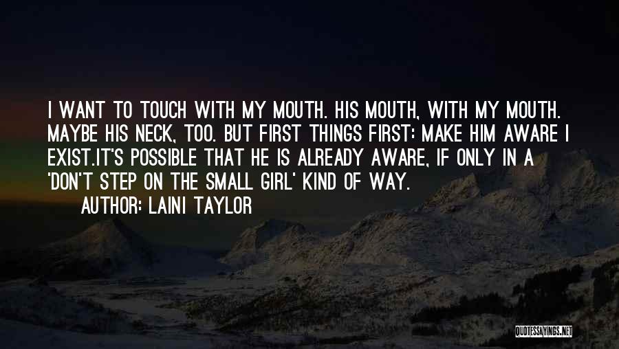 Laini Taylor Quotes: I Want To Touch With My Mouth. His Mouth, With My Mouth. Maybe His Neck, Too. But First Things First: