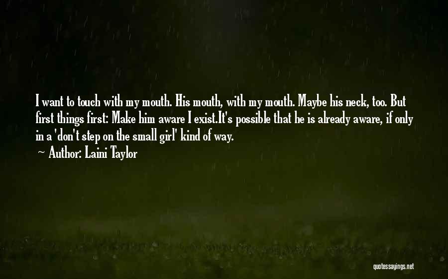 Laini Taylor Quotes: I Want To Touch With My Mouth. His Mouth, With My Mouth. Maybe His Neck, Too. But First Things First: