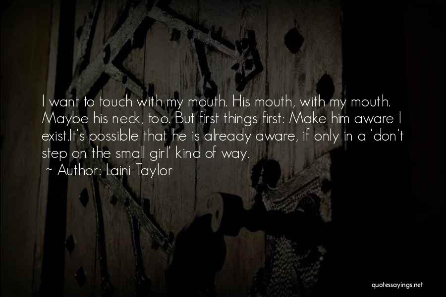 Laini Taylor Quotes: I Want To Touch With My Mouth. His Mouth, With My Mouth. Maybe His Neck, Too. But First Things First: