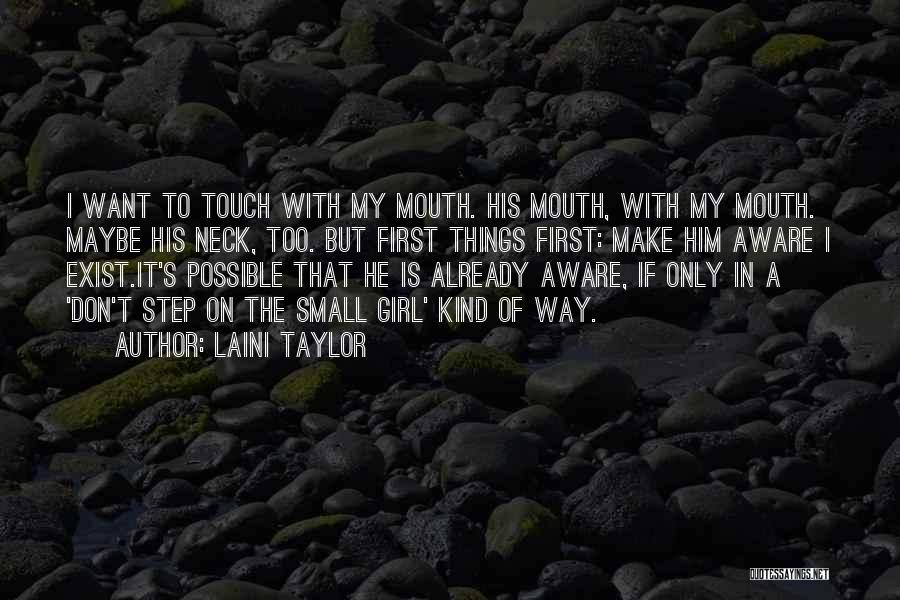 Laini Taylor Quotes: I Want To Touch With My Mouth. His Mouth, With My Mouth. Maybe His Neck, Too. But First Things First: