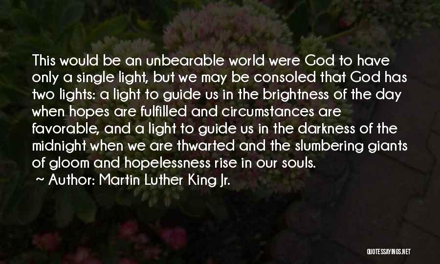 Martin Luther King Jr. Quotes: This Would Be An Unbearable World Were God To Have Only A Single Light, But We May Be Consoled That