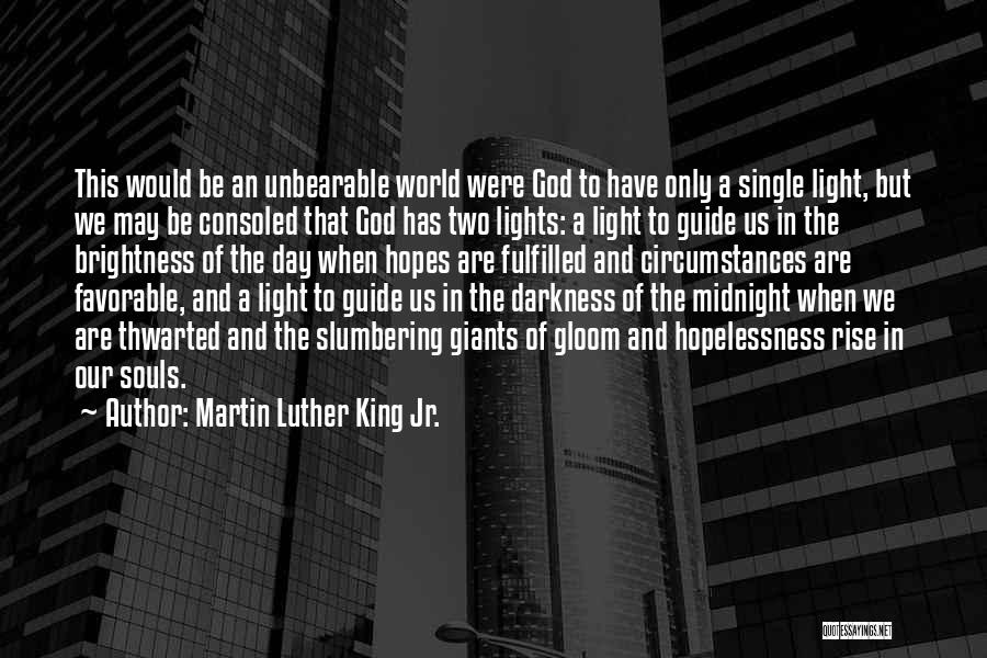 Martin Luther King Jr. Quotes: This Would Be An Unbearable World Were God To Have Only A Single Light, But We May Be Consoled That