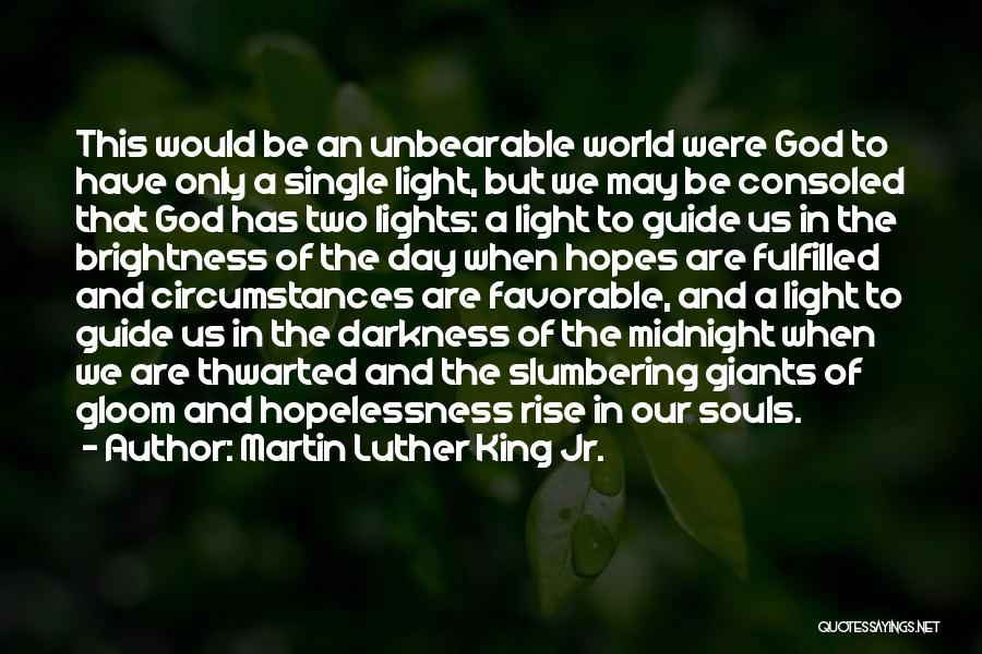 Martin Luther King Jr. Quotes: This Would Be An Unbearable World Were God To Have Only A Single Light, But We May Be Consoled That