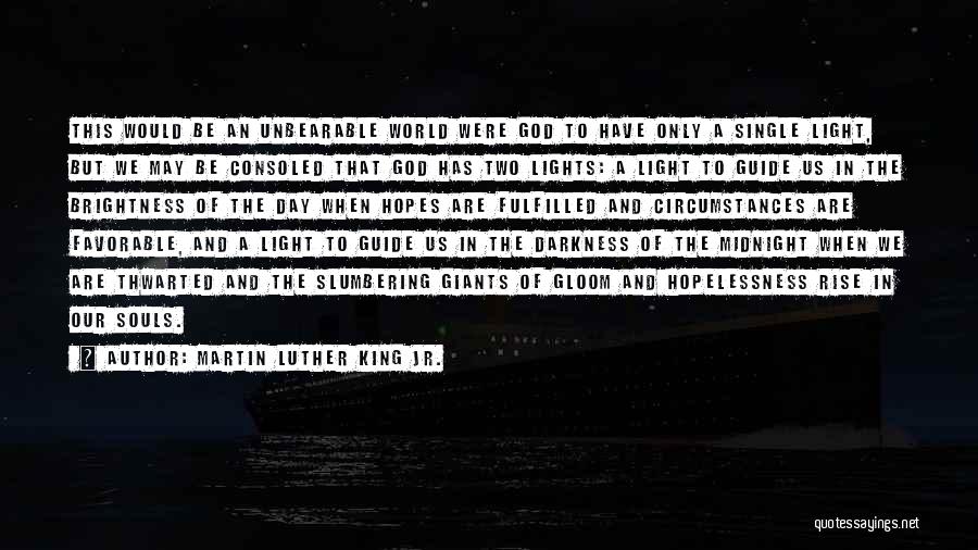 Martin Luther King Jr. Quotes: This Would Be An Unbearable World Were God To Have Only A Single Light, But We May Be Consoled That