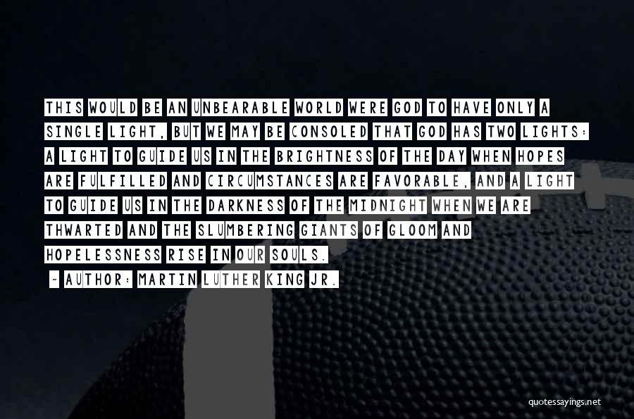 Martin Luther King Jr. Quotes: This Would Be An Unbearable World Were God To Have Only A Single Light, But We May Be Consoled That