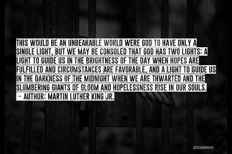 Martin Luther King Jr. Quotes: This Would Be An Unbearable World Were God To Have Only A Single Light, But We May Be Consoled That