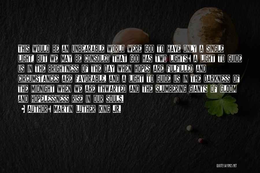 Martin Luther King Jr. Quotes: This Would Be An Unbearable World Were God To Have Only A Single Light, But We May Be Consoled That
