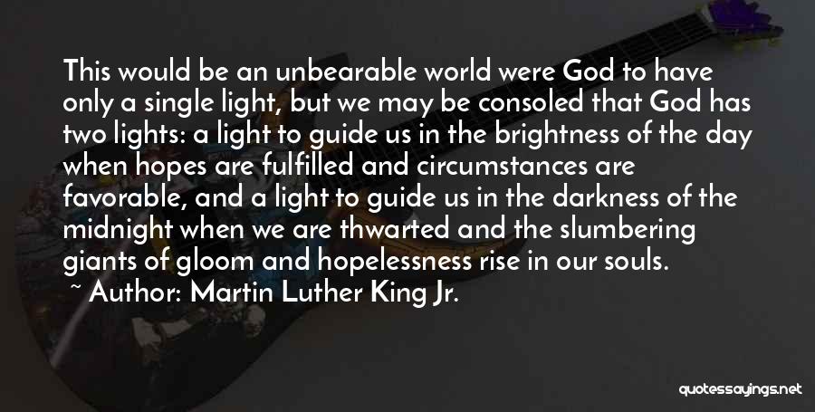 Martin Luther King Jr. Quotes: This Would Be An Unbearable World Were God To Have Only A Single Light, But We May Be Consoled That