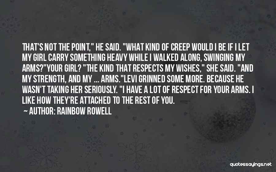 Rainbow Rowell Quotes: That's Not The Point, He Said. What Kind Of Creep Would I Be If I Let My Girl Carry Something