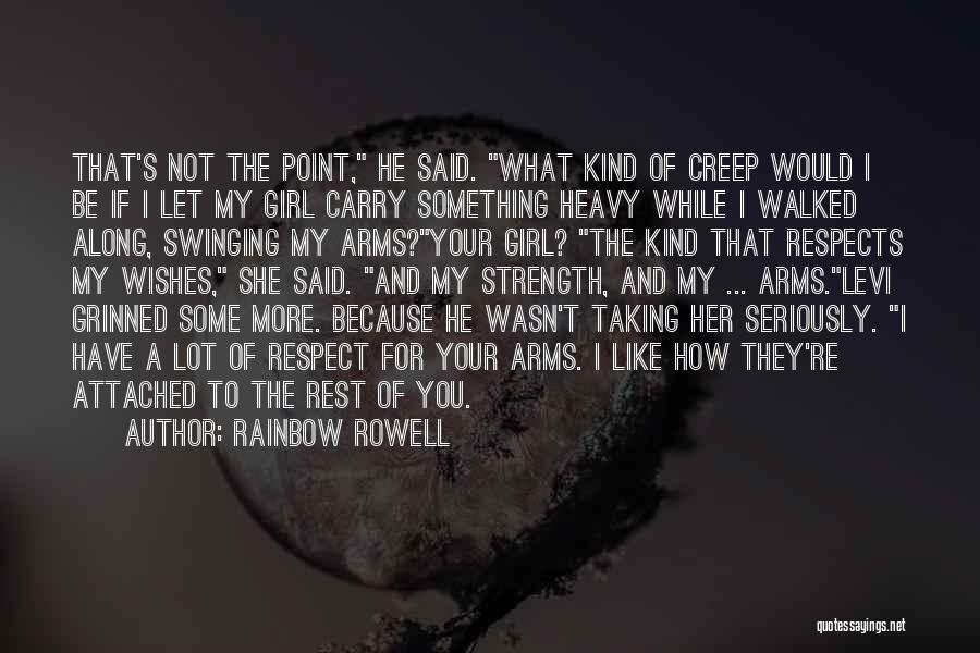 Rainbow Rowell Quotes: That's Not The Point, He Said. What Kind Of Creep Would I Be If I Let My Girl Carry Something