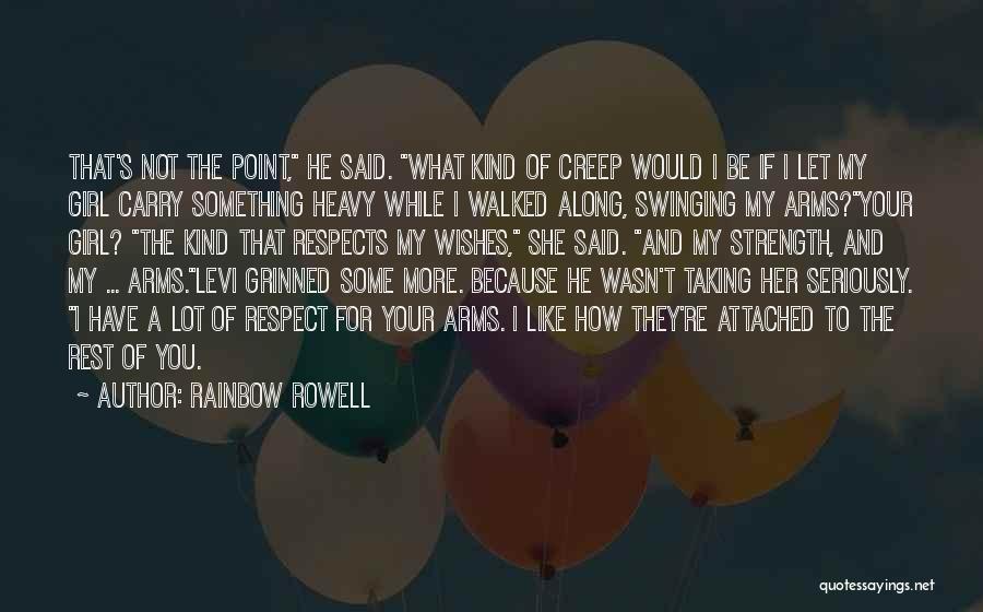 Rainbow Rowell Quotes: That's Not The Point, He Said. What Kind Of Creep Would I Be If I Let My Girl Carry Something