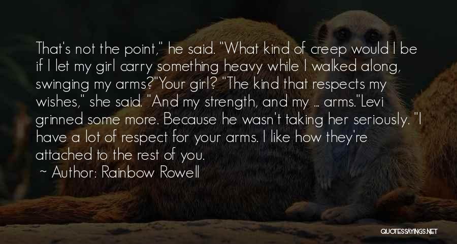 Rainbow Rowell Quotes: That's Not The Point, He Said. What Kind Of Creep Would I Be If I Let My Girl Carry Something