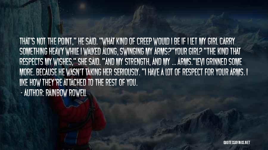 Rainbow Rowell Quotes: That's Not The Point, He Said. What Kind Of Creep Would I Be If I Let My Girl Carry Something