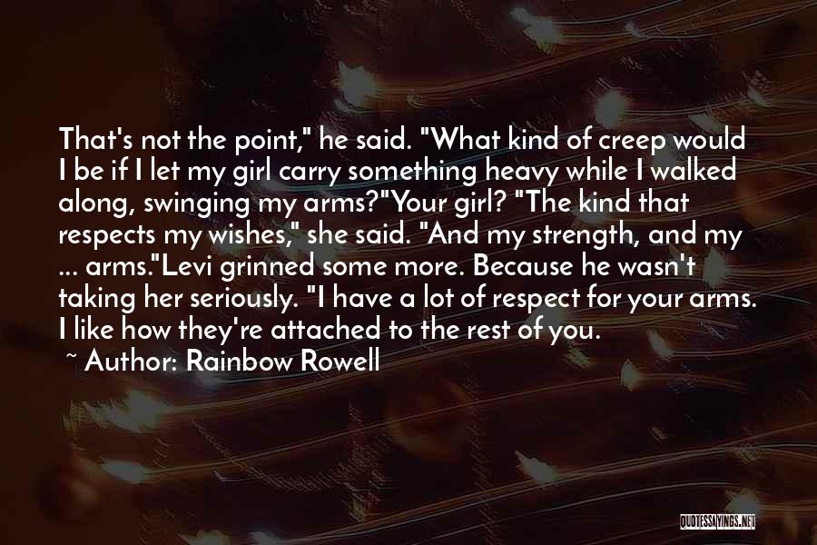 Rainbow Rowell Quotes: That's Not The Point, He Said. What Kind Of Creep Would I Be If I Let My Girl Carry Something