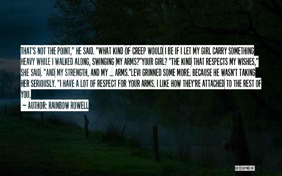 Rainbow Rowell Quotes: That's Not The Point, He Said. What Kind Of Creep Would I Be If I Let My Girl Carry Something