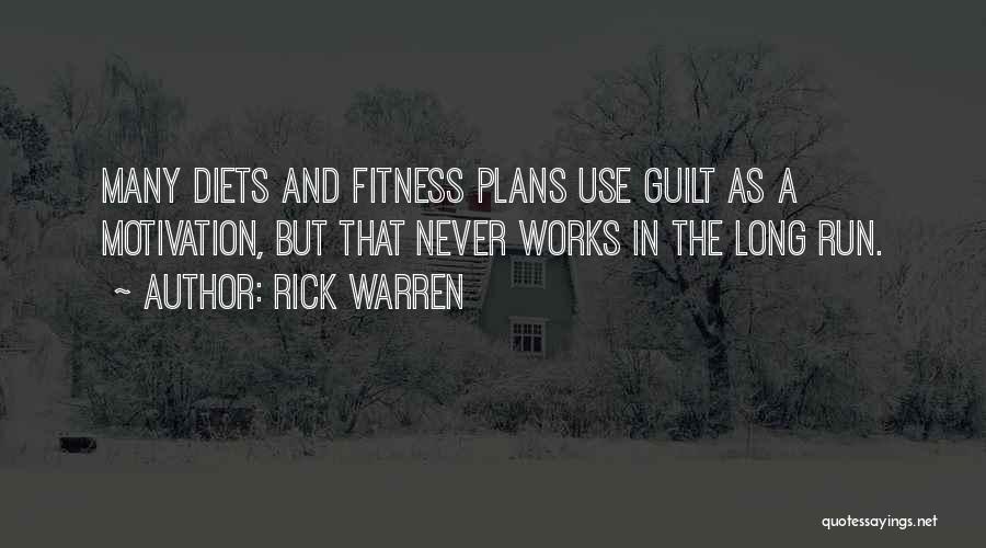 Rick Warren Quotes: Many Diets And Fitness Plans Use Guilt As A Motivation, But That Never Works In The Long Run.
