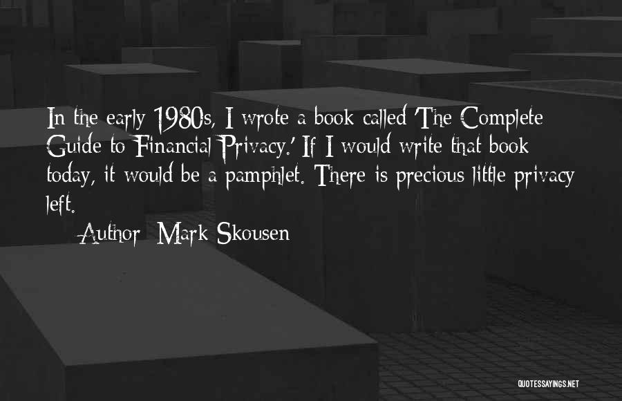 Mark Skousen Quotes: In The Early 1980s, I Wrote A Book Called 'the Complete Guide To Financial Privacy.' If I Would Write That