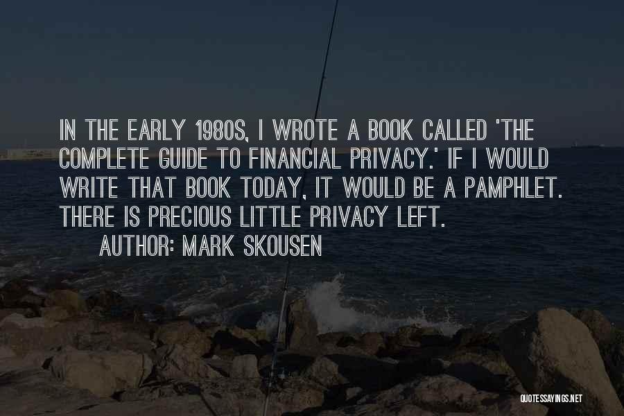 Mark Skousen Quotes: In The Early 1980s, I Wrote A Book Called 'the Complete Guide To Financial Privacy.' If I Would Write That