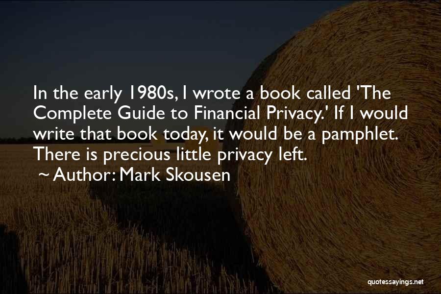 Mark Skousen Quotes: In The Early 1980s, I Wrote A Book Called 'the Complete Guide To Financial Privacy.' If I Would Write That