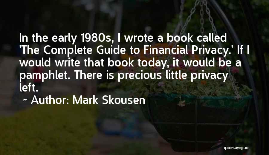 Mark Skousen Quotes: In The Early 1980s, I Wrote A Book Called 'the Complete Guide To Financial Privacy.' If I Would Write That