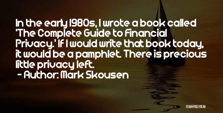 Mark Skousen Quotes: In The Early 1980s, I Wrote A Book Called 'the Complete Guide To Financial Privacy.' If I Would Write That