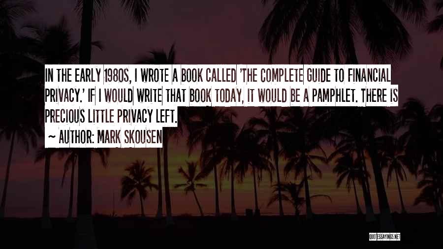 Mark Skousen Quotes: In The Early 1980s, I Wrote A Book Called 'the Complete Guide To Financial Privacy.' If I Would Write That