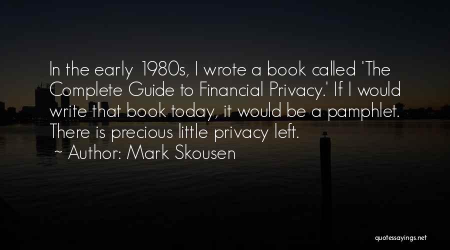 Mark Skousen Quotes: In The Early 1980s, I Wrote A Book Called 'the Complete Guide To Financial Privacy.' If I Would Write That