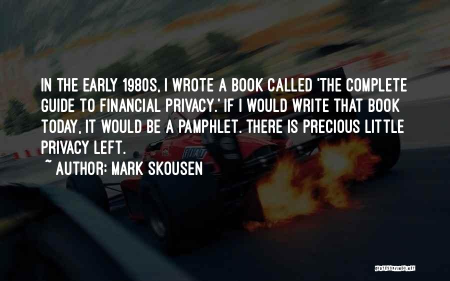 Mark Skousen Quotes: In The Early 1980s, I Wrote A Book Called 'the Complete Guide To Financial Privacy.' If I Would Write That