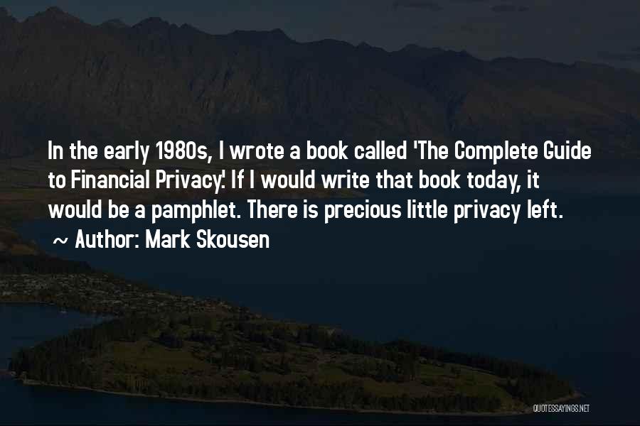 Mark Skousen Quotes: In The Early 1980s, I Wrote A Book Called 'the Complete Guide To Financial Privacy.' If I Would Write That