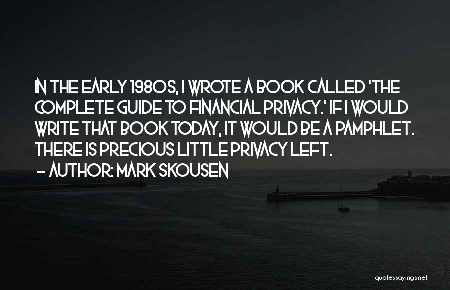 Mark Skousen Quotes: In The Early 1980s, I Wrote A Book Called 'the Complete Guide To Financial Privacy.' If I Would Write That