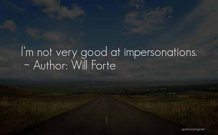 Will Forte Quotes: I'm Not Very Good At Impersonations.