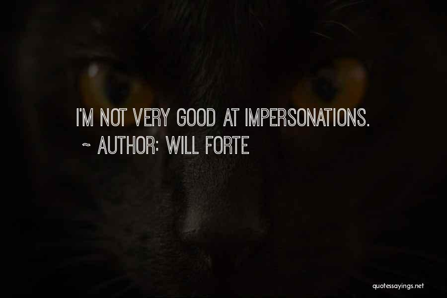 Will Forte Quotes: I'm Not Very Good At Impersonations.