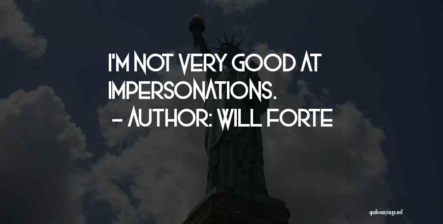 Will Forte Quotes: I'm Not Very Good At Impersonations.