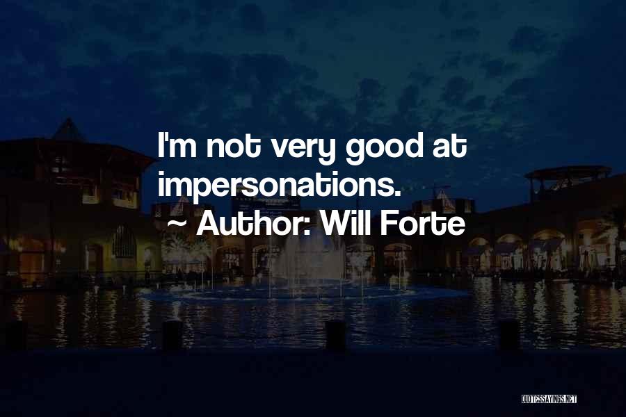 Will Forte Quotes: I'm Not Very Good At Impersonations.