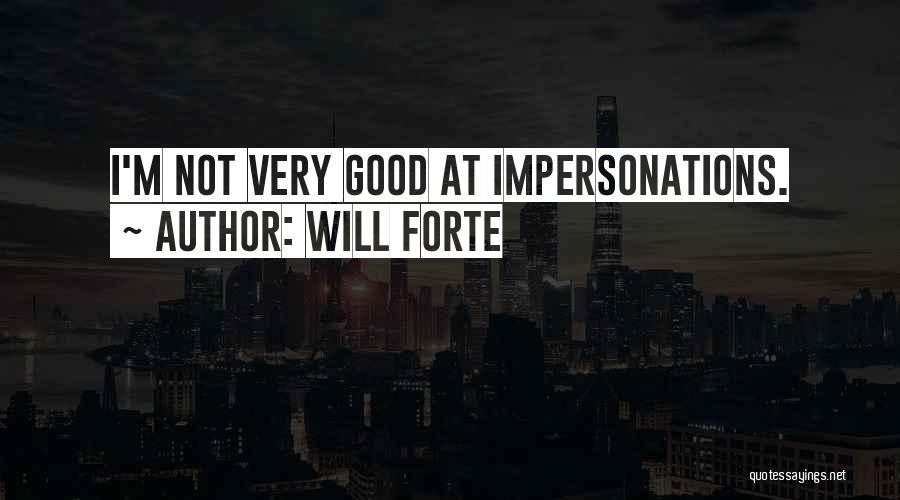 Will Forte Quotes: I'm Not Very Good At Impersonations.