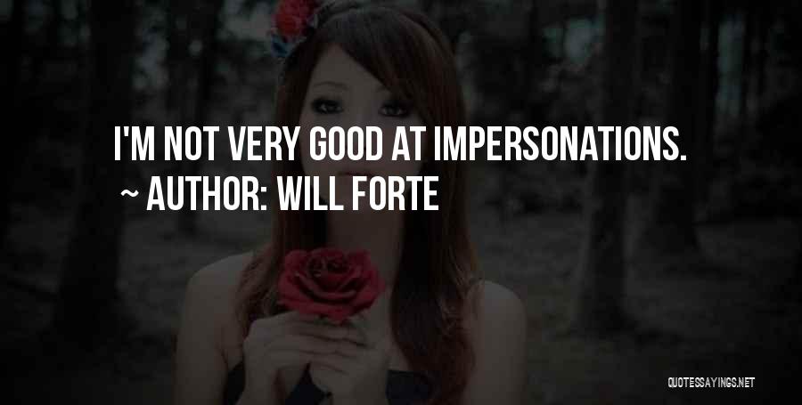 Will Forte Quotes: I'm Not Very Good At Impersonations.