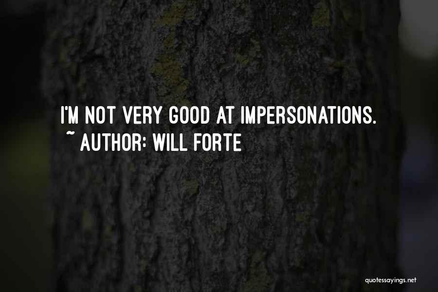 Will Forte Quotes: I'm Not Very Good At Impersonations.