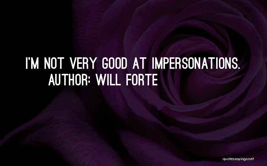 Will Forte Quotes: I'm Not Very Good At Impersonations.