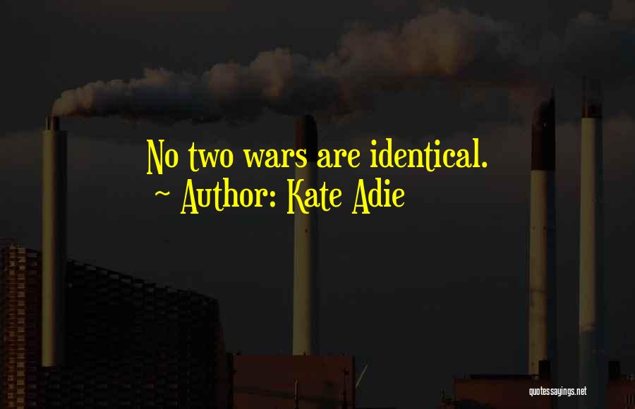 Kate Adie Quotes: No Two Wars Are Identical.