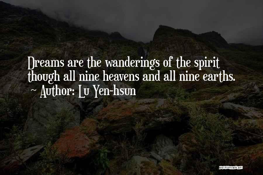 Lu Yen-hsun Quotes: Dreams Are The Wanderings Of The Spirit Though All Nine Heavens And All Nine Earths.