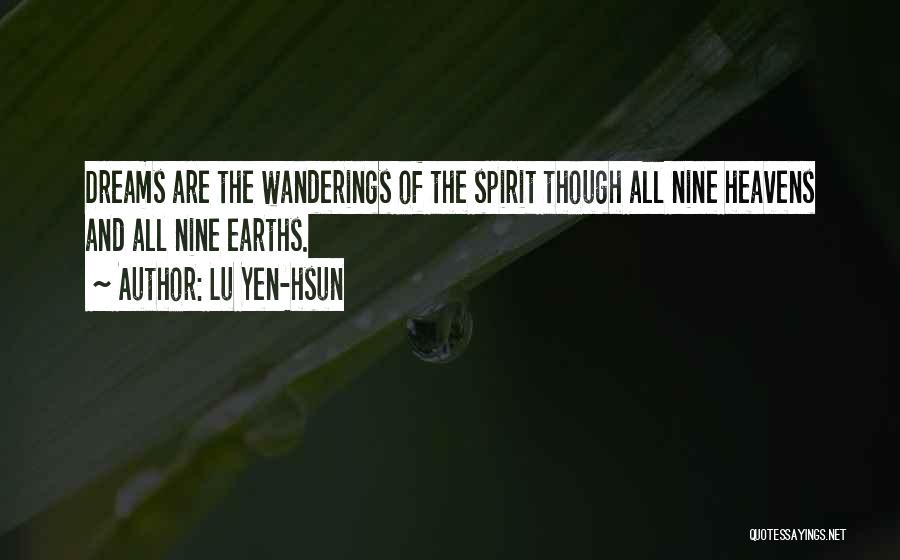 Lu Yen-hsun Quotes: Dreams Are The Wanderings Of The Spirit Though All Nine Heavens And All Nine Earths.
