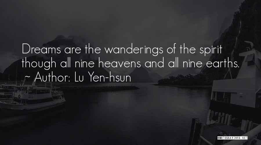 Lu Yen-hsun Quotes: Dreams Are The Wanderings Of The Spirit Though All Nine Heavens And All Nine Earths.