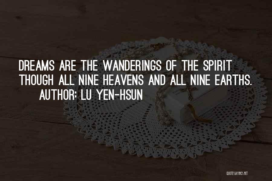 Lu Yen-hsun Quotes: Dreams Are The Wanderings Of The Spirit Though All Nine Heavens And All Nine Earths.