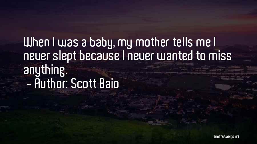 Scott Baio Quotes: When I Was A Baby, My Mother Tells Me I Never Slept Because I Never Wanted To Miss Anything.
