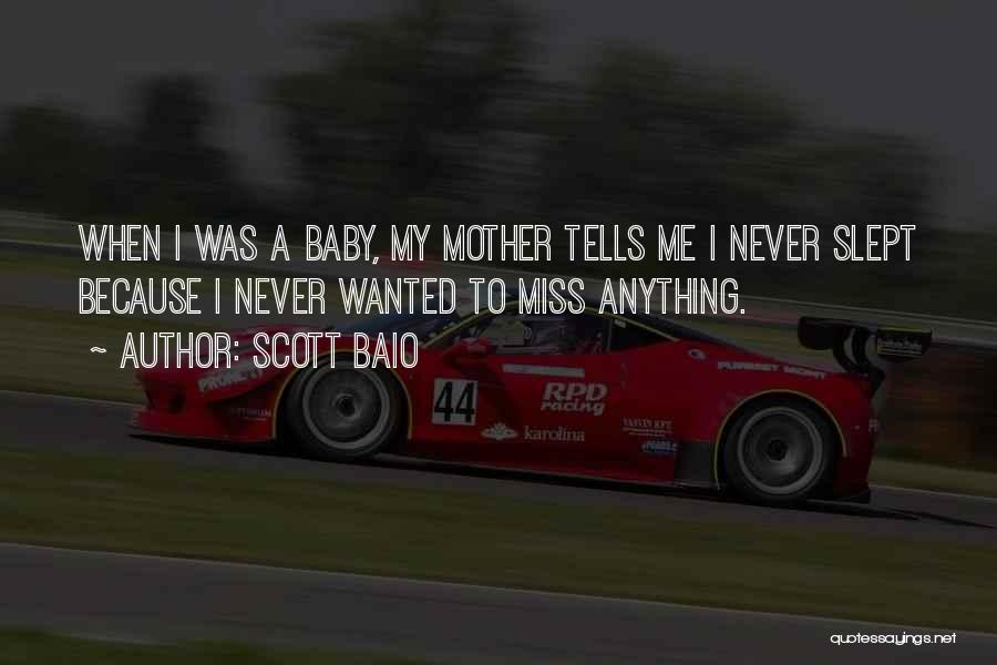 Scott Baio Quotes: When I Was A Baby, My Mother Tells Me I Never Slept Because I Never Wanted To Miss Anything.