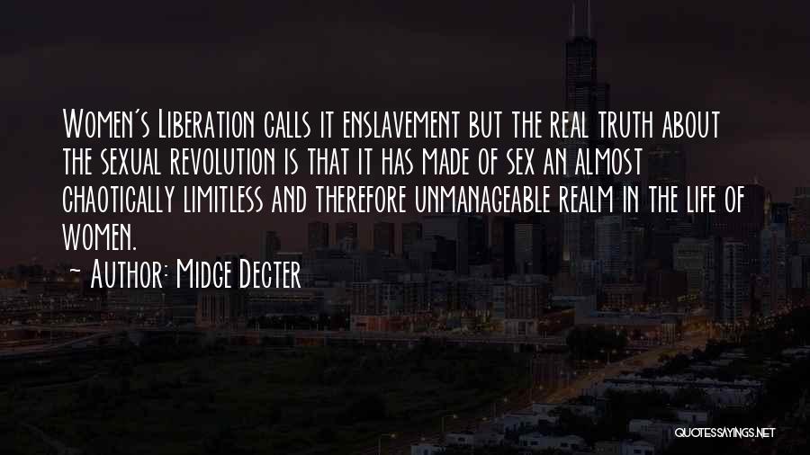 Midge Decter Quotes: Women's Liberation Calls It Enslavement But The Real Truth About The Sexual Revolution Is That It Has Made Of Sex